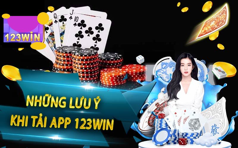 Một số lưu ý cần nắm khi Tải app 123win